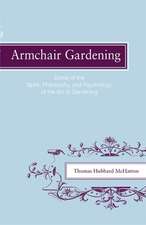 Armchair Gardening: Some of the Spirit, Philosophy and Psychology of the Art of Gardening