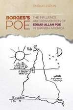 Borges's Poe: The Influence and Reinvention of Edgar Allan Poe in Spanish America