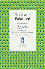 Good and Balanced: Stories about Sports from the Flannery O'Connor Award for Short Fiction