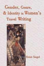 Gender, Genre, and Identity in Women S Travel Writing