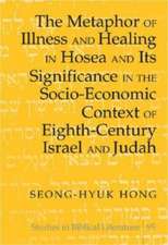 The Metaphor of Illness and Healing in Hosea and Its Significance in the Socio-Economic Context of Eighth-Century Israel and Judah