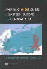 Averting AIDS crises in Eastern Europe and Central Asia a regional support strategy