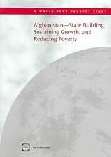 Afghanistan -- State Building, Sustaining Growth, and Reducing Poverty