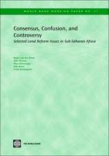 Consensus, Confusion, and Controversy: Selected Land Reform Issues in Sub-Saharan Africa