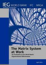 The Matrix System at Work: An Evaluation of the World Bank's Organizational Effectiveness