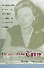 A Woman of the Times: Journalism, Feminism, and the Career of Charlotte Curtis