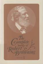 The Complete Works of Robert Browning, Volume X: With Variant Readings and Annotations