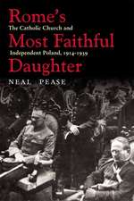 Rome’s Most Faithful Daughter: The Catholic Church and Independent Poland, 1914–1939