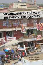 Viewing African Cinema in the Twenty-First Century: Art Films and the Nollywood Video Revolution