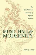 Music Hall and Modernity: The Late-Victorian Discovery of Popular Culture