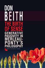 The Birth of Sense: Generative Passivity in Merleau-Ponty’s Philosophy