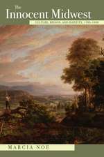 The Innocent Midwest: Culture, Region, and Identity, 1793-1930