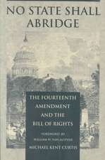 No State Shall Abridge – The Fourteenth Amendment and the Bill of Rights