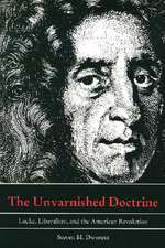 The Unvarnished Doctrine – Locke, Liberalism, and the American Revolution