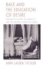 Race and the Education of Desire – Foucault`s History of Sexuality and the Colonial Order of Things