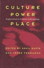 Culture, Power, Place – Explorations in Critical Anthropology