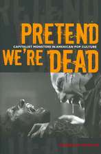 Pretend We`re Dead – Capitalist Monsters in American Pop Culture