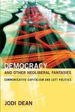 Democracy and Other Neoliberal Fantasies – Communicative Capitalism and Left Politics