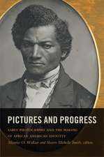 Pictures and Progress – Early Photography and the Making of African American Identity