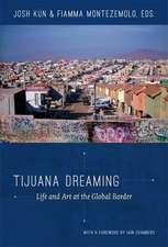 Tijuana Dreaming – Life and Art at the Global Border