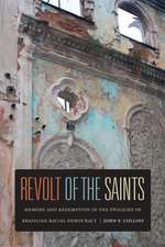 Revolt of the Saints – Memory and Redemption in the Twilight of Brazilian Racial Democracy