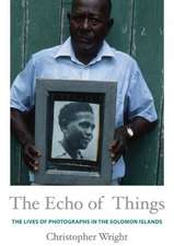 The Echo of Things – The Lives of Photographs in the Solomon Islands