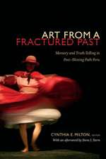 Art from a Fractured Past – Memory and Truth–Telling in Post–Shining Path Peru