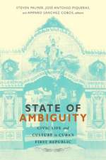 State of Ambiguity – Civic Life and Culture in Cuba`s First Republic