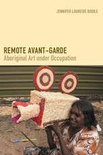 Remote Avant-Garde: Aboriginal Art Under Occupation