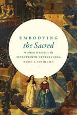 Embodying the Sacred – Women Mystics in Seventeenth–Century Lima