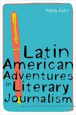 Latin American Adventures in Literary Journalism