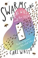 Swarms, Viral Writing, and the Local: Rhetorical Dynamics across Networked Publics