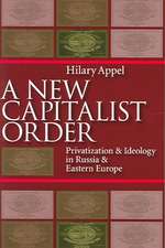 New Capitalist Order: Privatization And Ideology In Russia And Eastern Europe