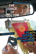 The Force of Custom: Law and the Ordering of Everyday Life in Kyrgyzstan