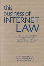 This Business of Internet Law: Tools for Navigating the Evolving Business and Legal Landscape of Today's Internet Environment