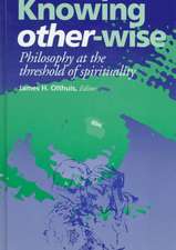 Knowing Other–Wise – Philosophy at the Threshold of Spirituality