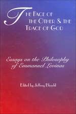 The Face of the Other and the Trace of God – Essays on the Philosophy of Emmanuel Levinas