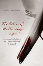 The Ethics of Authorship – Communication, Seduction, and Death in Hegel and Kierkegaard