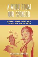 A Word from Our Sponsor – Admen, Advertising, and the Golden Age of Radio