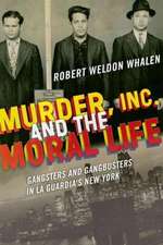 Murder, Inc., and the Moral Life – Gangsters and Gangbusters in La Guardia`s New York