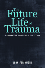 The Future Life of Trauma – Partitions, Borders, Repetition