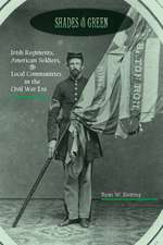 Shades of Green – Irish Regiments, American Soldiers, and Local Communities in the Civil War Era