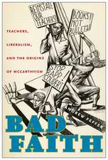 Bad Faith – Teachers, Liberalism, and the Origins of McCarthyism