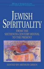 Jewish Spirituality: From the Sixteenth-Century Revival to the Present