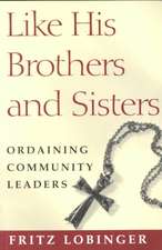 Like His Brothers and Sisters: Ordaining Community Leaders