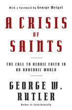 A Crisis of Saints: The Call to Heroic Faith in an Unheroic World