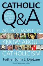 Catholic Q & A: All You Want to Know About Catholicism - Real Questions by Real People