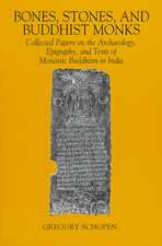 Bones, Stones, and Buddhist Monks: Collected Papers on the Archaeology, Epigraphy, and Texts of Monastic Buddhism in India