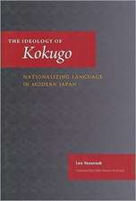 The Ideology of Kokugo: Nationalizing Language in Modern Japan