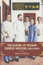 The Making of Modern Chinese Medicine, 1850-1960